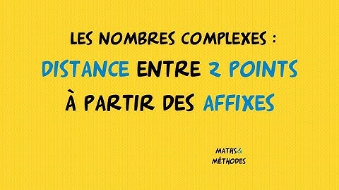 Nombres complexes : distance entre 2 points avec les affixes