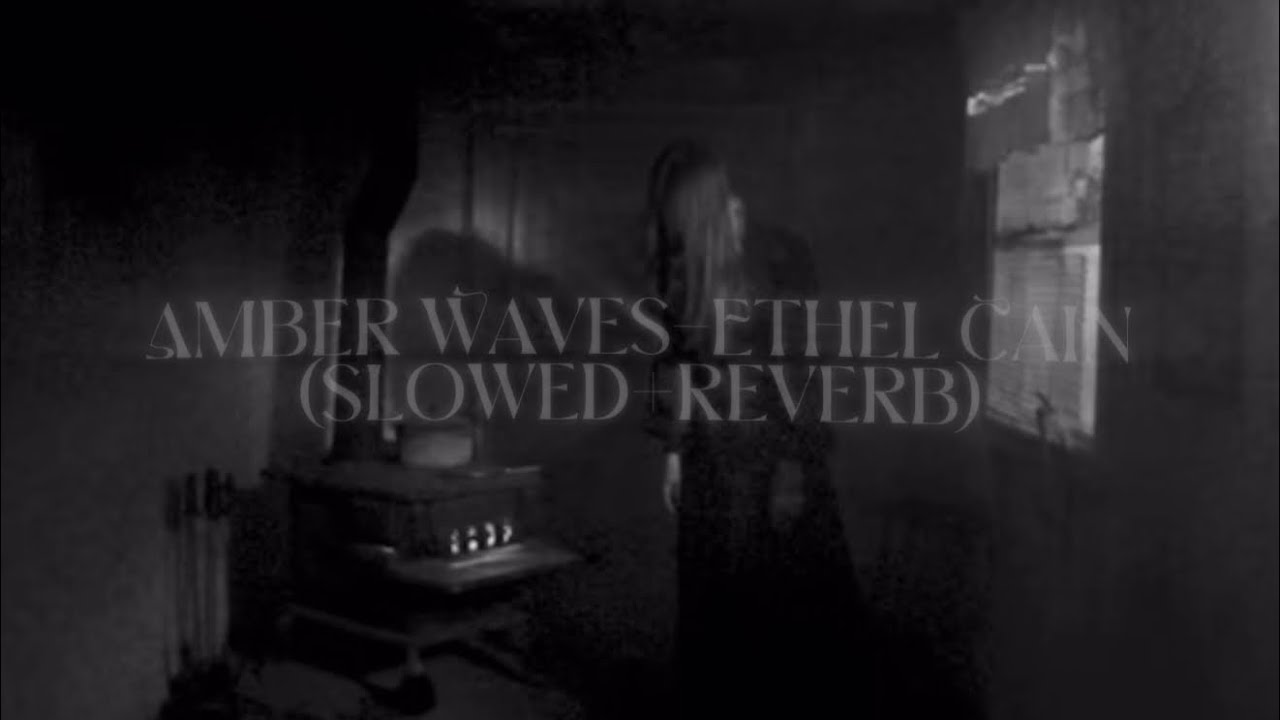 Amber Waves- Ethel Cain (slowed+reverb)