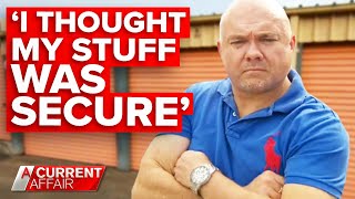 Man furious "$30,000" in belongings stolen from ‘secure’ storage unit | A Current Affair