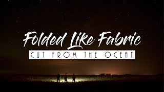 Folded Like Fabric - Cut From The Ocean