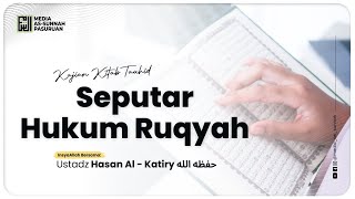 🔴[ LIVE ] 22. SEPUTAR HUKUM RUQYAH | Ustadz Hasan Al - Katiry
