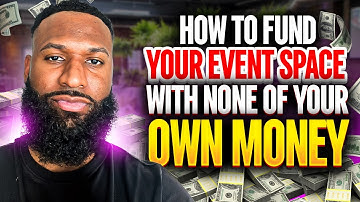 HOW TO FUND YOUR EVENT SPACE WITH NONE OF YOUR OWN MONEY