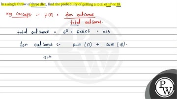 In a single throw of three dice, find the probability of getting a total of 17 or \( 18 . \)