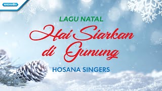 Hai Siarkan Di Gunung - Lagu Natal - Hosana Singers (with lyric)