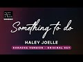 Something to do - Haley Joelle (Original Key Karaoke) - Piano Instrumental Cover with Lyrics