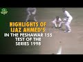 Highlights of ijaz ahmeds 155 in the peshawar test of the 1998 series  pcb  ma2u