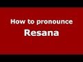 How to pronounce Resana (Italian/Italy) - PronounceNames.com