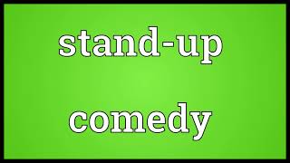 Stand up comedy Meaning