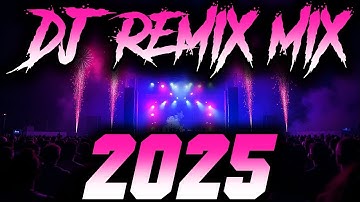DJ Music Mix 2025 - Party Club Dance 2025 | Best Remixes Of Popular Songs 2025 MEGAMIX