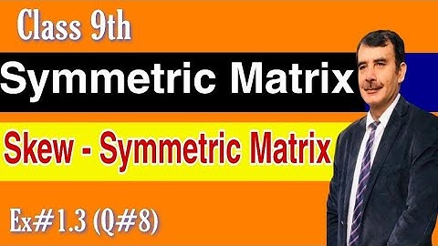 Symmetric & Skew Symmetric Matrices||Class 9th (Ex#1.3,Q#8)