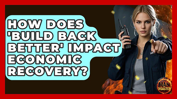 How Does 'build Back Better' Impact Economic Recovery? - Man vs. Disaster