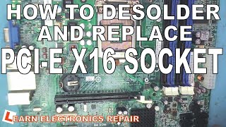 Learn Electronics Repair #27 Desolder and Replace PCIe Slot Socket PCI E x16