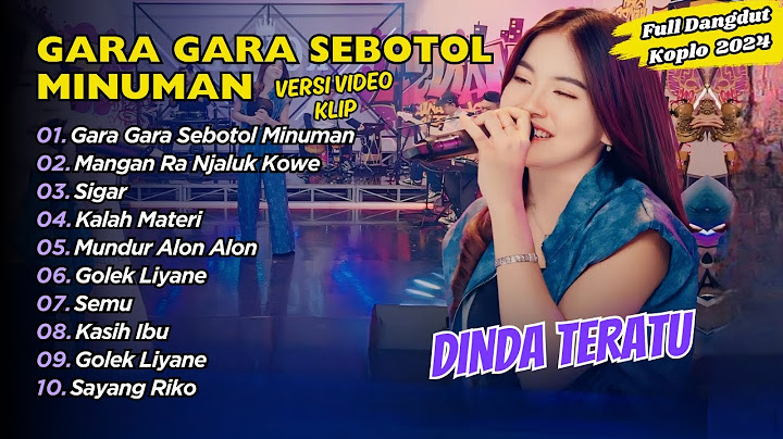 Dinda Teratu - GARA GARA SEBOTOL MINUMAN  - MANGAN RA NJALUK KOWE || FULL DANGDUT KOPLO 2024