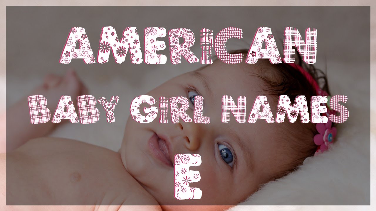 Most Unique American Baby Girl Names Starting with E YouTube