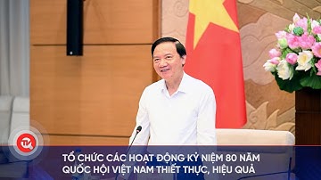 Tổ chức các hoạt động Kỷ niệm 80 năm Quốc hội Việt Nam thiết thực, hiệu quả