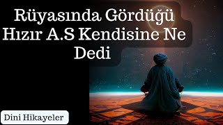 Rüyasında Gördüğü Hızır Aleyhisselam Kendisine Ne Dedi.