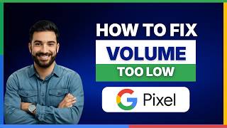 How to fix Google Pixel volume too low[LATEST GUIDE]