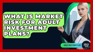 What Is Market Risk For Adult Investment Plans? - Adults Investment Plan