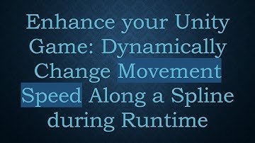 Enhance your Unity Game: Dynamically Change Movement Speed Along a Spline during Runtime
