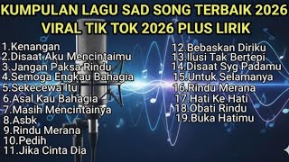 KUMPULAN LAGU SAD SONG KENANGAN TERBAIK 2026 POP VIRAL TIKTOK 2026 BEBAS IKLAN 