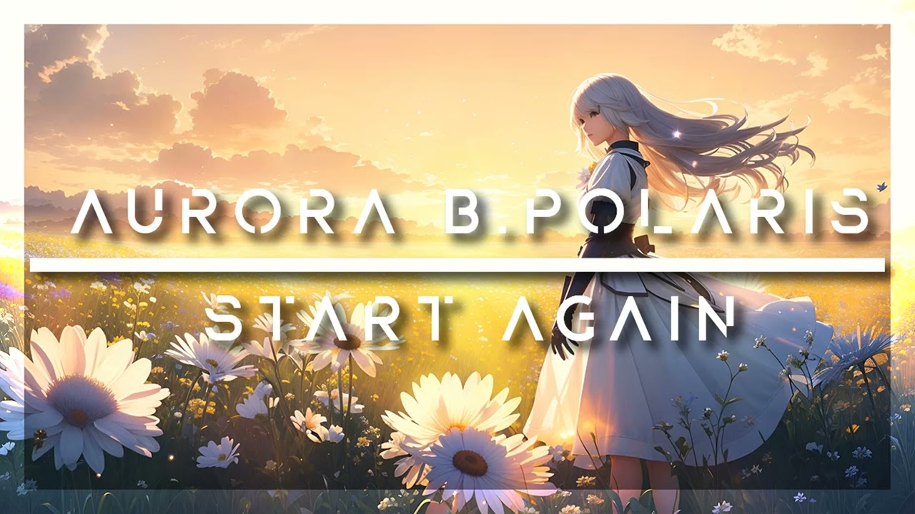 Watch AURORA B. POLARIS = START AGAIN on YouTube Watch AURORA B. POLARIS = START AGAIN on YouTube