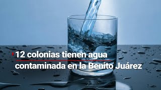 La situación se agrava: ¡12 colonias afectadas por la contaminación del agua en la Benito Juárez!