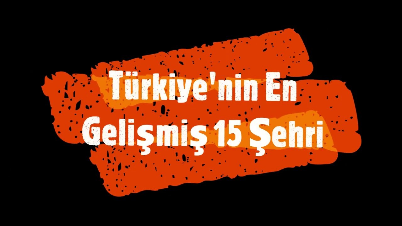 Türkiye'nin En Gelişmiş Şehirleri İlk 15 (The Most Developed Cities