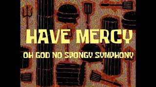 Legacy Version Have Mercy - Oh God No Spongy Symphony