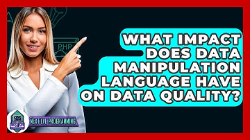 What Impact Does Data Manipulation Language Have On Data Quality? - Next LVL Programming