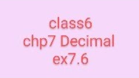 maths Rdsharma class6 chp7 Decimal ex7.6