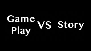 Gameplay VS Story