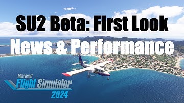 SU2 Beta First Look: News & Performance Test | v. 1.4.9.0 | MSFS 2024