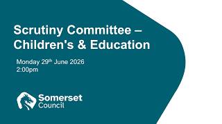 Scrutiny Committee - Children and Education - 29th June 2026