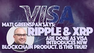 Mati Greenspan Says Ripple & XRP Are DONE As Visa Introduces New Blockchain Product. Is This True