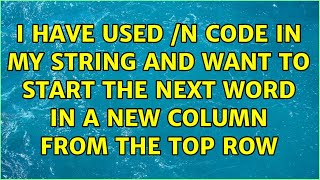 I Have Used n Code In My String And Want To Start The Next Word In A New Column From The Top Row