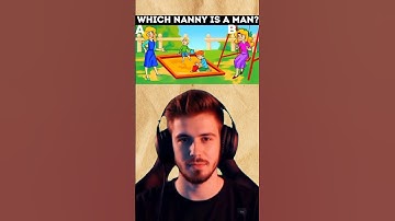 Which Nanny Is The Man ? | Riddles