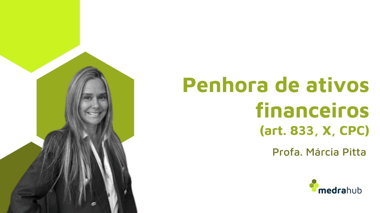 Penhora de investimentos e ativos financeiros ? Art. 833, X, CPC. Dra.  Marcia Pitta Pinheiro.