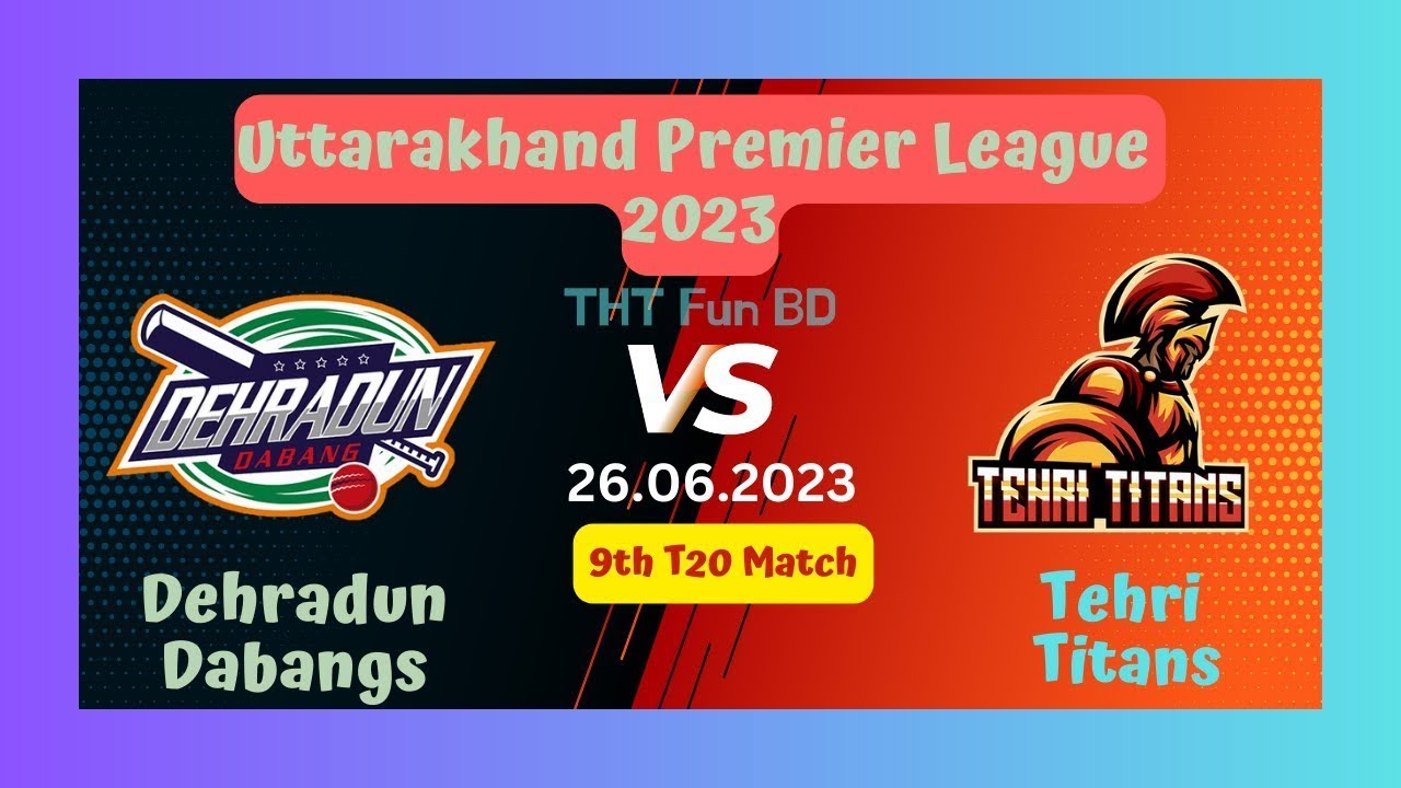 Dehradun Dabangs Vs Tehri Titans Uttarakhand Premier League Live