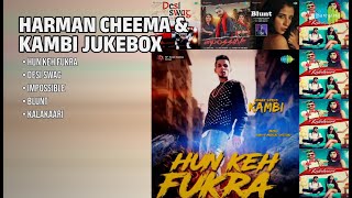 Harman Cheema & Kambi Best Hits | Kambi Songs | Hun Keh Fukra | Desi Swag | Impossible