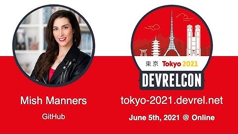 DevRelCon Tokyo 2021 Speaker Interview w/ Mish Manners