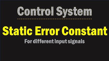 Steady State error and static error constants | Control system Theory