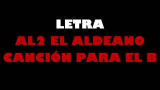 Al2 El Aldeano Cancion Para El B Letra De Canción
