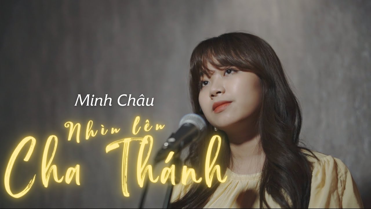 NHÌN LÊN CHA THÁNH || MINH CHÂU (THÁNH CA TIN LÀNH)