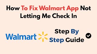 How To Fix Walmart App Not Letting Me Check In