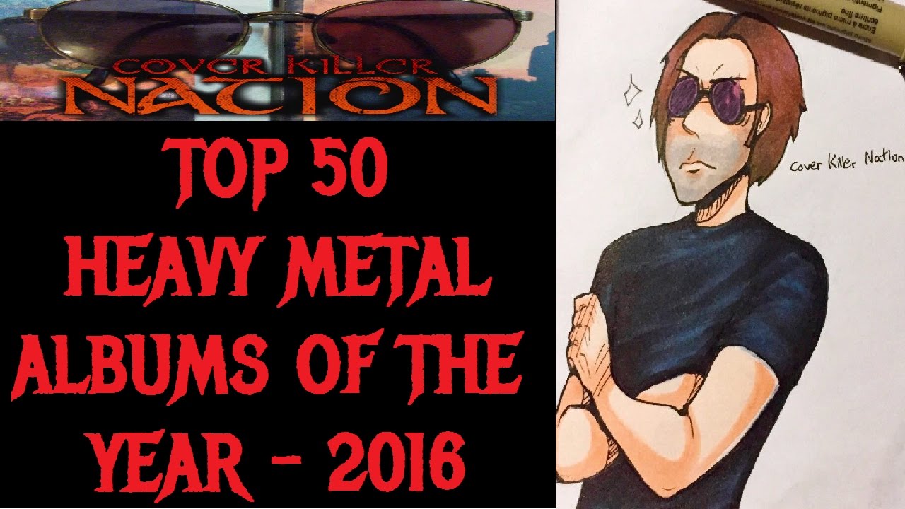 TOP 50 HEAVY METAL ALBUMS OF THE YEAR 2016 YouTube TOP 50 HEAVY METAL ALBUMS OF THE YEAR 2016 YouTube