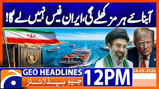 Strait of Hormuz Will Reopen, No Transit Fees ! Trump | Geo News 12PM Headlines 24 May 2026