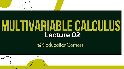 Limit & Continuity | Lecture 02 | Multivariable Calculus
