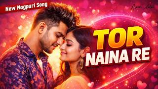 Tor Naina Re    New Nagpuri Love Song 2026  Romantic Jharkhand Song