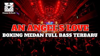 BOXING MEDAN TERBARU!! DJ AN ANGEL'S LOVE DJ BOXING FULL BASS TERBARU KETINGGIAN