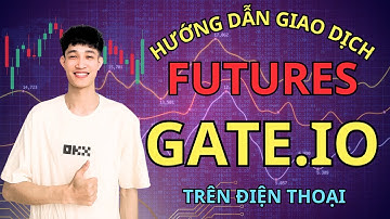 Bài 4B GATE.IO | Hướng Dẫn Giao Dịch Future Sàn GATE.IO Từ A-Z 2025 (trên điện thoại)